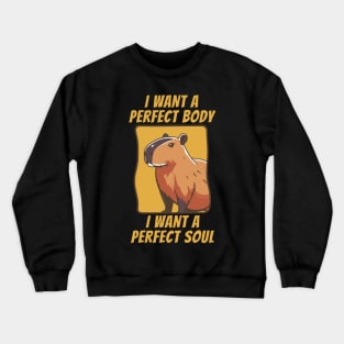 Capybara i want a perfect body i want a perfect soul Crewneck Sweatshirt